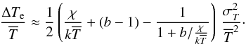 \appendix \setcounter{section}{1} \begin{equation} \frac{\deltex}{\overline{T}}\approx \frac{1}{2}\left(\frac{\chi}{k\overline{T}}+(b-1)-\frac{1}{1+b/\frac{\chi}{k\overline{T}}} \right) \,\frac{\var{T}}{\overline{T}^2}\cdot\label{eqn:dte} \end{equation}