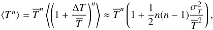 \appendix \setcounter{section}{1} \begin{equation} \xtmean{T^n}= \overline{T}^n \xtmean{\left(1+\frac{\delt}{\overline{T}}\right)^n} \approx \overline{T}^n \left( 1+ \frac{1}{2}n(n-1)\frac{\var{T}}{\overline{T}^2}\right), \end{equation}