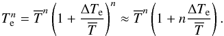 \appendix \setcounter{section}{1} \begin{equation} \tex^n= \overline{T}^n \left(1+\frac{\deltex}{\overline{T}}\right)^n \approx \overline{T}^n \left( 1+ n \frac{\deltex}{\overline{T}} \right) . \end{equation}