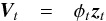 \begin{eqnarray} \boldsymbol{V}_t &=& \phi_t \boldsymbol{z}_t \end{eqnarray}