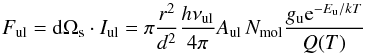 \begin{equation} \label{eq:rotbas} F_{\rm ul} = {\rm d}\Omega_{\rm s} \cdot I_{\rm ul} = \pi \frac{r^2}{d^2} \frac{h\nu_{\rm ul}}{4\pi} A_{\rm ul} \, N_{\rm mol} \frac{g_{\rm u} {\rm e}^{-E_{\rm u}/k T}}{Q(T)} \, \end{equation}