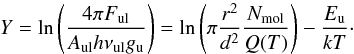 \begin{equation} Y= \ln\left(\frac{4 \pi F_{\rm ul}}{A_{\rm ul} h\nu_{\rm ul} g_{\rm u}}\right) = \ln\left( \pi \frac{r^2}{d^2} \frac{N_{\rm mol}}{Q(T)}\right) - \frac{E_{\rm u}}{k T}\cdot \end{equation}