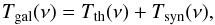 \begin{equation} T_{\rm gal}(\nu) = T_{\rm th}(\nu) + T_{\rm syn}(\nu), \end{equation}