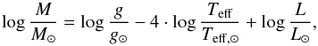 \begin{equation} \log{\frac{M}{M_{\sun}}}=\log{\frac{g}{g_{\sun}}}-4\cdot \log{\frac{T_\mathrm{eff}}{T_\mathrm{eff,\sun}}}+\log{\frac{L}{L_{\sun}}}, \label{eq_mass1} \end{equation}
