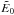 \hbox{$\tilde{E}_0$}