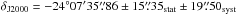 \hbox{$\delta_\mathrm{J2000}=-24\degr 07\arcmin 35\farcs86 \pm 15\farcs35_\mathrm{stat} \pm 19\farcs50_\mathrm{syst}$}