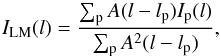 \begin{equation} I_{\rm LM}(l)=\frac{\sum_{\rm p} A(l-l_{\rm p})I_{\rm p}(l)}{\sum_{\rm p} A^2(l-l_{\rm p})}, \end{equation}
