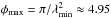 \hbox{$\phi_{\max}=\pi/{\lambda_{\min}^2}\approx4.95$}
