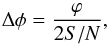 \begin{equation} \Delta \phi=\frac{\varphi}{2 S/N}, \end{equation}