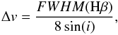 $$ \Delta v={FWHM({\rm H}\beta)\over{8\sin(i)}}, $$