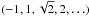 \hbox{$(-1, 1, \sqrt{2}, 2, \ldots)$}