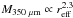 \hbox{$M_{350~{\mu}{\rm m}} \propto r_\mathrm{eff}^{2.3}$}