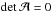 \hbox{$\det{\cal A}=0$}