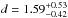 Mathematical equation: \hbox{$d=1.59^{+0.53}_{-0.42}$}