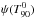 \hbox{$\psi(T^0_{90})$}