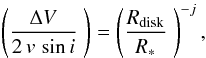 \begin{eqnarray} \left( \frac{\Delta V} {2\,v\,\sin{i}} \;\right)= \left( \frac {R_{\rm disk}}{R_*}\;\right)^{-j}, \label{Huang} \end{eqnarray}