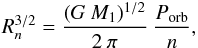 \begin{eqnarray} {R_n^{3/2}} = \frac{(G \: M_1)^{1/2}}{2 \: \pi} \: \frac{P_{\rm orb}}{n}, \label{eq.resona} \end{eqnarray}