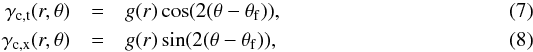 \begin{eqnarray} \gamma_{\rm c,t}(r,\theta) &=& g(r)\cos(2(\theta-\theta_{\rm f})) , \\ \gamma_{\rm c,x}(r,\theta) &=& g(r)\sin(2(\theta-\theta_{\rm f})) , \end{eqnarray}
