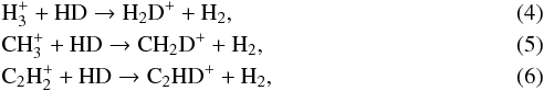 \begin{eqnarray} &&\mathrm{H^{+}_{3} + HD \rightarrow H_{2}D^{+} + H_{2}}, \label{equation:H3} \\ &&\mathrm{CH^{+}_{3} + HD \rightarrow CH_{2}D^{+} + H_{2}}, \label{equation:CH2D} \\ &&\mathrm{C_{2}H^{+}_{2} + HD \rightarrow C_{2}HD^{+} + H_{2}}, \label{equation:C2HD} \end{eqnarray}