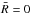 \hbox{$\bar{R}=0$}