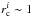\hbox{$r_{\rm c}^i \sim 1$}