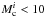\hbox{$M_{\rm c}^i<10$}
