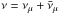 \hbox{$\nu = \nu_\mu + \bar{\nu}_\mu$}