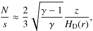 \begin{eqnarray} {N \over s} \approx {2 \over 3} \sqrt{{\gamma-1}\over \gamma} {z \over H_{\rm D}(r)}, \label{equ:N_s} \end{eqnarray}