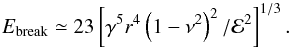 \begin{equation} E_{\mathrm{break}} \simeq 23\left[\gamma^{5}r^{4}\left(1-\nu^{2}\right)^{2}/\mathcal{E}^{2}\right]^{1/3}. \end{equation}