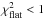 \hbox{$\chi^2_{\textrm{\tiny flat}}<1$}