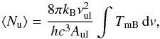 \begin{equation} \langle N_\mathrm{u} \rangle = \frac{8\pi k_\mathrm{B}\nu_\mathrm{ul}^2}{hc^3A_\mathrm{ul}} \int T_\mathrm{mB}\,{\rm d}v, \end{equation}