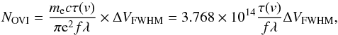 \begin{equation} N_{\mathrm{OVI}}=\frac{m_{\mathrm{e}}c \tau(v)}{\pi \mathrm{e}^{2}f \lambda}\times \Delta V_{\mathrm{FWHM}}=3.768\times10^{14}\frac{\tau(v)}{f \lambda}\Delta V_{\mathrm{FWHM}}, \end{equation}