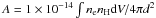 \hbox{$A=1\times10^{-14} \int n_{\mathrm{e}} n_{\rm H}{\rm d}V/4 \pi d^{2}$}