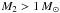 \hbox{$M_{2}>1\, M{}_{\odot}$}