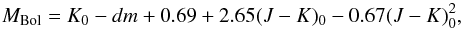 \begin{equation} M_{\mathrm{Bol}}=K_{0}-dm+0.69+2.65(J-K)_{0}-0.67(J-K)_{0}^{2},\label{eq:mbol} \end{equation}