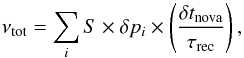 \appendix \setcounter{section}{1} \begin{equation} \nu_{\mathrm{tot}}=\sum_{i}S\times\delta p_{i}\times\left(\frac{\delta t_{\mathrm{nova}}}{\tau_{\mathrm{rec}}}\right)\mathrm{,}\label{eq:nova frequency} \end{equation}