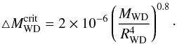 \appendix \setcounter{section}{1} \begin{equation} \triangle M_{\mathrm{WD}}^{\mathrm{crit}}=2\times10^{-6}\left(\frac{M_{\mathrm{WD}}}{R_{\mathrm{WD}}^{4}}\right)^{0.8}\cdot \end{equation}