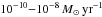 \hbox{$10^{-10}{-}10^{-8}\, M{}_{\odot}\mathrm{\,yr^{-1}}$}