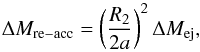 \begin{equation} \Delta M_{\mathrm{re-acc}}=\left(\frac{R_{2}}{2a}\right)^{2}\Delta M_{\mathrm{ej}},\label{mass re-accreted} \end{equation}