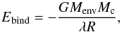 \begin{equation} E{}_{\mathrm{bind}}=-\frac{GM_{\mathrm{env}}M_{\mathrm{c}}}{\lambda R}, \end{equation}