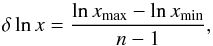 \begin{equation} \delta\ln x=\frac{\ln x_{\textrm{max}}-\ln x_{\textrm{min}}}{n-1}\mathrm{,}\label{log spacing} \end{equation}