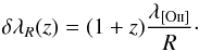 \begin{equation} \delta \lambda_R(z) = (1+z) \frac{\lambda_{\rm \OII}}{R}\cdot \label{eq:resolution} \end{equation}