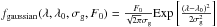\hbox{$f_\mathrm{gaussian}(\lambda,\lambda_0,\sigma_{\rm g},F_0)= \frac{F_0}{\sqrt{2\pi} \sigma_{\rm g}} {\rm Exp} \left[ \frac{(\lambda-\lambda_0)^2}{2 \sigma_{\rm g}^2} \right]$}
