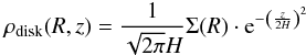 \begin{eqnarray} \label{eq:disk} \rho_{\rm disk}(R,z) = \frac{1}{\sqrt{2\pi}H}\Sigma (R) \cdot {\rm e}^{-\left (\frac{z}{2H}\right )^2} \end{eqnarray}