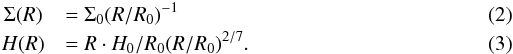 \begin{eqnarray} &\Sigma(R)& = \Sigma_0 (R/R_0)^{-1}\\ &H(R)& = R \cdot H_0/R_0 (R/R_0)^{2/7}. \end{eqnarray}