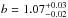 \hbox{$b=1.07_{-0.02}^{+0.03}$}
