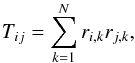 \begin{equation} T_{ij}=\sum_{k=1}^{N}r_{i,k}r_{j,k}, \end{equation}