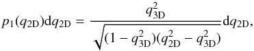 \begin{equation} p_{1}(q_{\rm 2D})\textrm{d}q_{\rm 2D}=\frac{q_{\rm 3D}^{2}}{\sqrt{(1-q_{\rm 3D}^{2})(q_{\rm 2D}^{2}-q_{\rm 3D}^{2})}}\textrm{d}q_{\rm 2D}, \label{prob-shape} \end{equation}