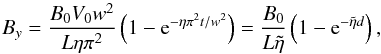 \begin{equation} B_y = \frac{B_0 V_0 w^2}{L \eta \pi^2}\left ( 1 - {\rm e}^{-\eta \pi^2 t/w^2}\right ) = \frac{B_0}{L \tilde{\eta}}\left ( 1- {\rm e}^{-\tilde{\eta}d}\right ), \label{Bxdiff} \end{equation}