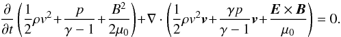 \begin{equation} \frac{\partial}{\partial t}\left (\frac{1}{2}\rho v^2\! +\! \frac{p}{\gamma -1} \!+ \!\frac{B^2}{2\mu_{0}}\right ) \!+ \!\nabla \cdot \left (\frac{1}{2}\rho v^2 {\boldsymbol v} \!+\! \frac{\gamma p}{\gamma -1}{\boldsymbol v} \!+\! \frac{{\boldsymbol E} \times {\boldsymbol B}}{\mu_{0}}\right ) = 0. \label{totalenergyeqn} \end{equation}